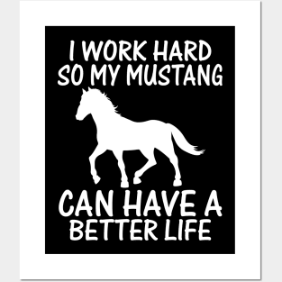 I Work Hard So My Mustang Can Have A Better Life Posters and Art
